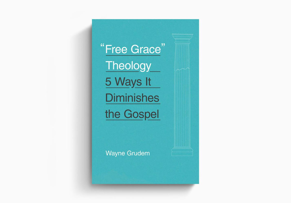"Free Grace" Theology: 5 Ways It Diminishes the Gospel by Crossway