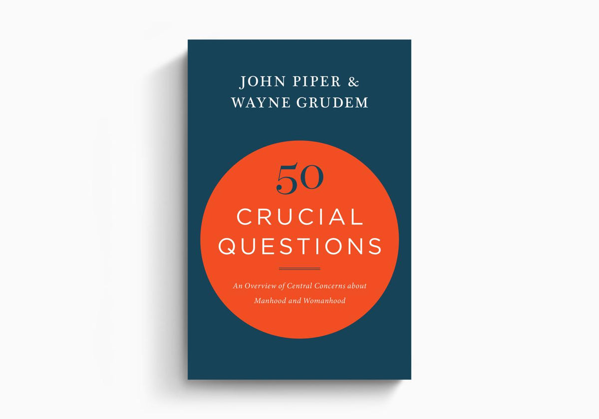 50 Crucial Questions: An Overview of Central Concerns about Manhood and Womanhood by Crossway