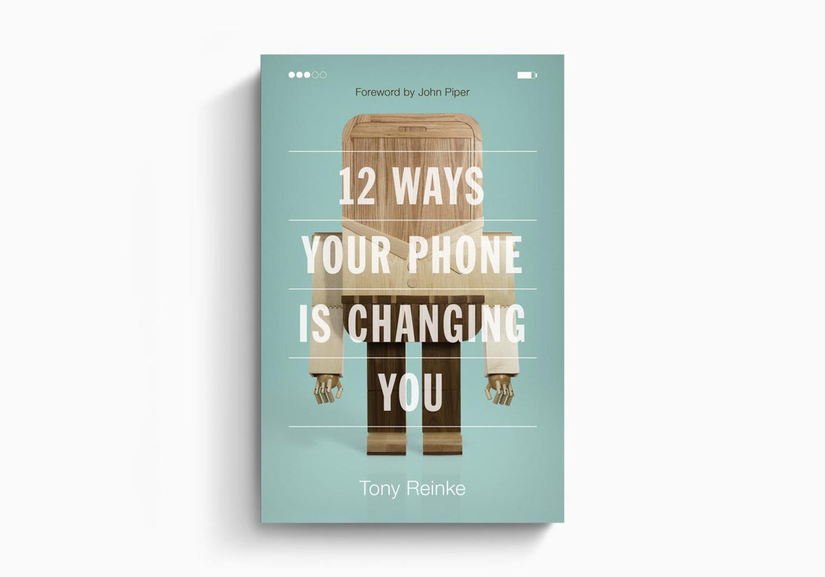 12 Ways Your Phone Is Changing You by Crossway