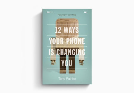 12 Ways Your Phone Is Changing You by Crossway