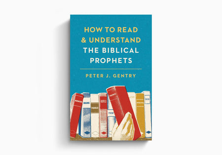 How to Read and Understand the Biblical Prophets by Crossway