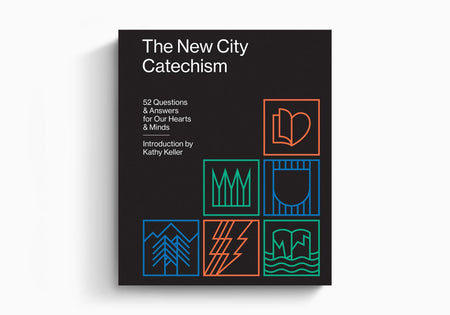 The New City Catechism: 52 Questions and Answers for Our Hearts and Minds by Crossway