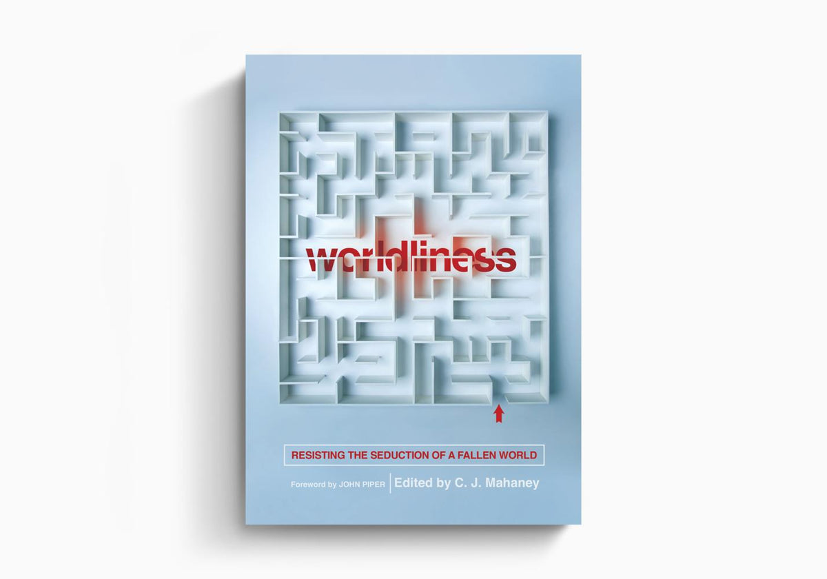 Worldliness: Resisting the Seduction of a Fallen World by Crossway
