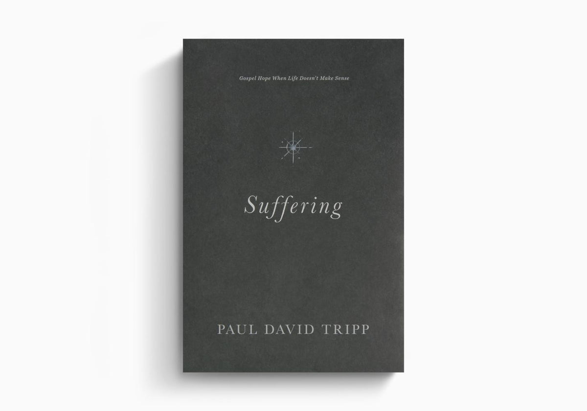 Suffering: Gospel Hope When Life Doesn't Make Sense by Crossway