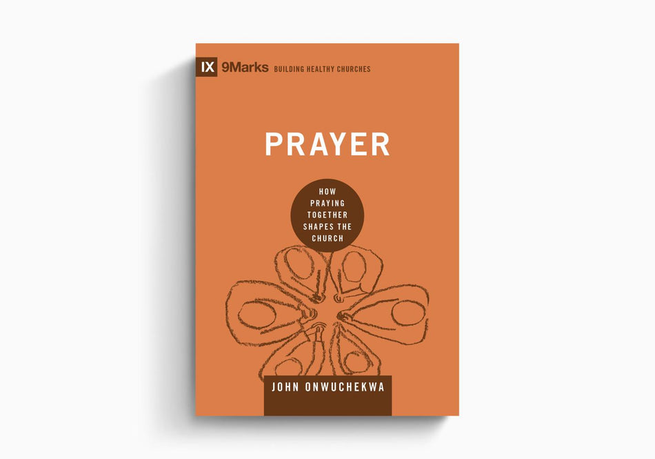 Prayer: How Praying Together Shapes the Church by Crossway