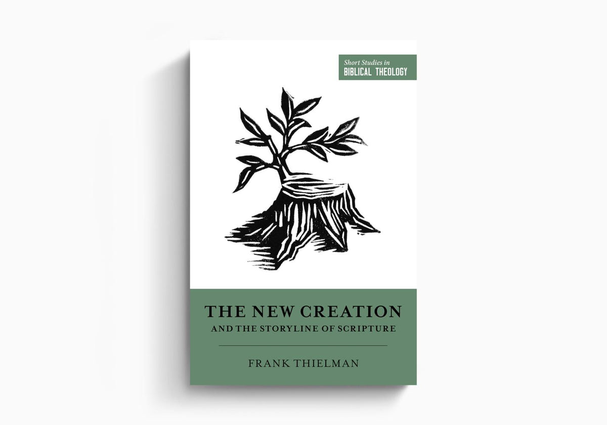 The New Creation and the Storyline of Scripture by Crossway