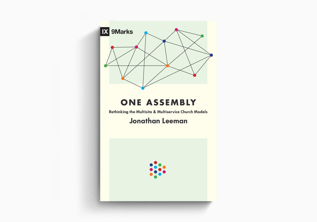 One Assembly: Rethinking the Multisite and Multiservice Church Models by Crossway