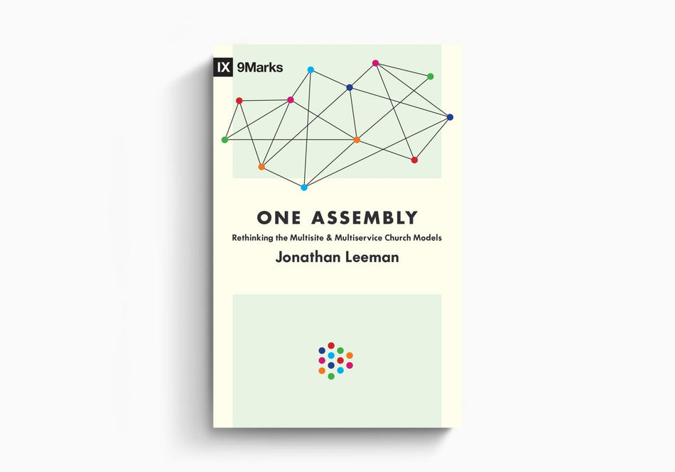 One Assembly: Rethinking the Multisite and Multiservice Church Models by Crossway
