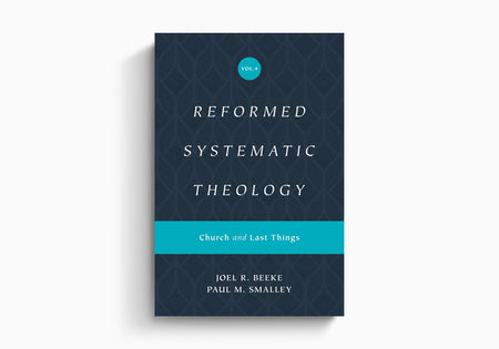 Reformed Systematic Theology, Volume 4: Church and Last Things by Crossway