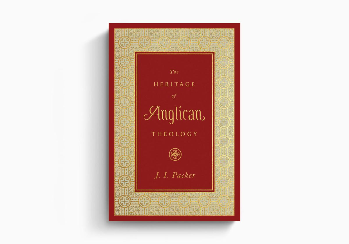 The Heritage of Anglican Theology by Crossway