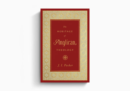 The Heritage of Anglican Theology by Crossway