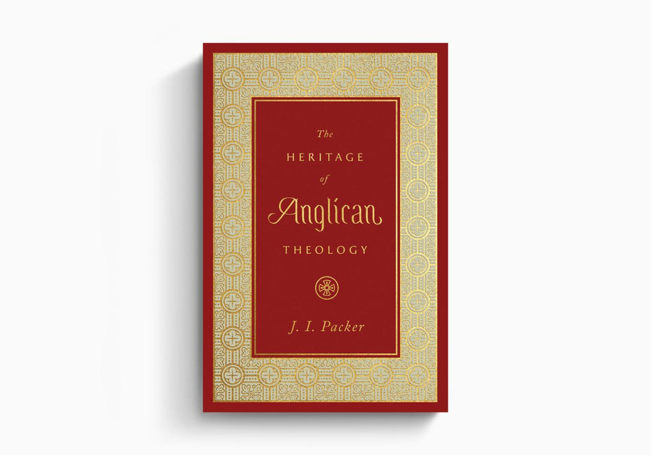 The Heritage of Anglican Theology by Crossway