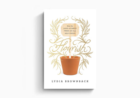 Flourish: How the Love of Christ Frees Us from Self-Focus by Crossway