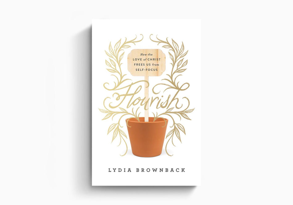 Flourish: How the Love of Christ Frees Us from Self-Focus by Crossway