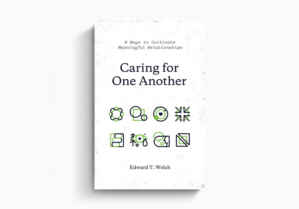 Caring for One Another: 8 Ways to Cultivate Meaningful Relationships by Crossway