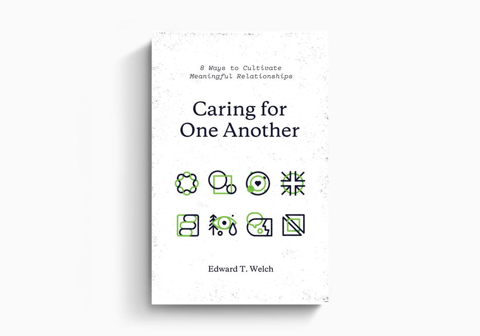 Caring for One Another: 8 Ways to Cultivate Meaningful Relationships by Crossway