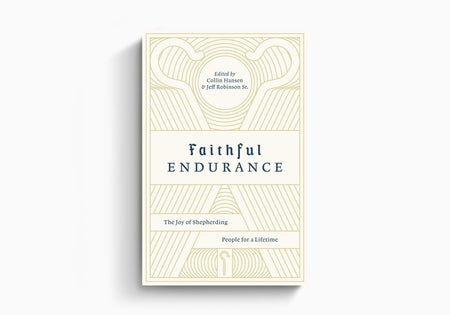 Faithful Endurance: The Joy of Shepherding People for a Lifetime by Crossway