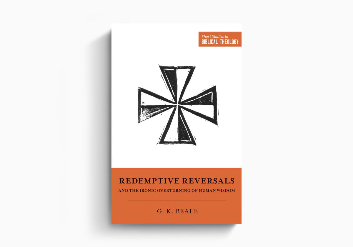 Redemptive Reversals and the Ironic Overturning of Human Wisdom by Crossway
