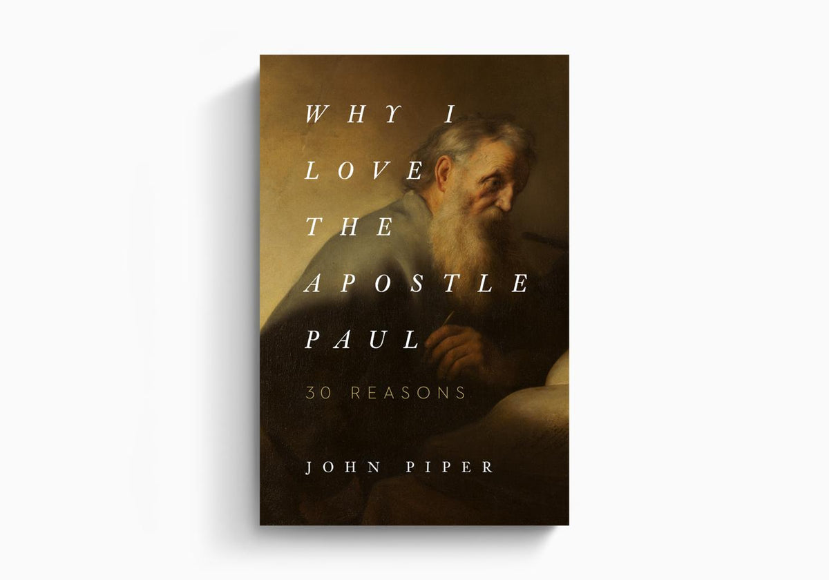 Why I Love the Apostle Paul: 30 Reasons by Crossway