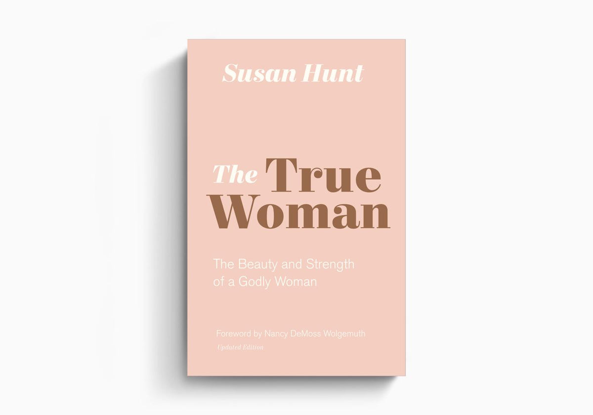 The True Woman: The Beauty and Strength of a Godly Woman by Crossway