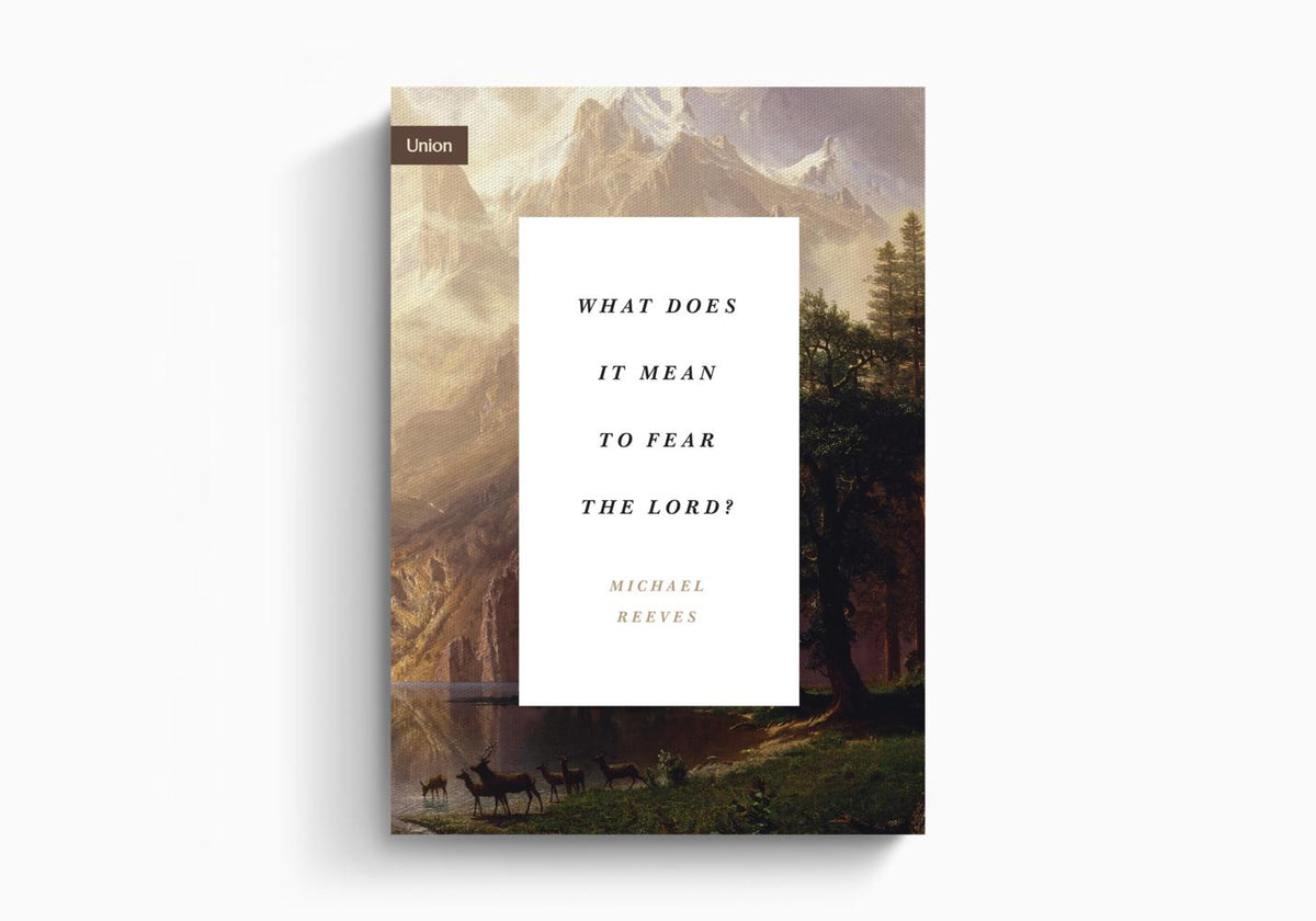 What Does It Mean to Fear the Lord? by Crossway