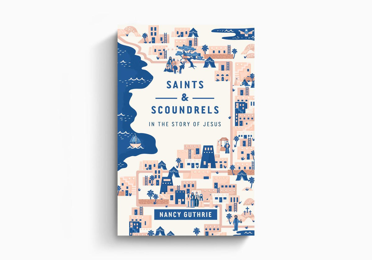 Saints and Scoundrels in the Story of Jesus by Crossway