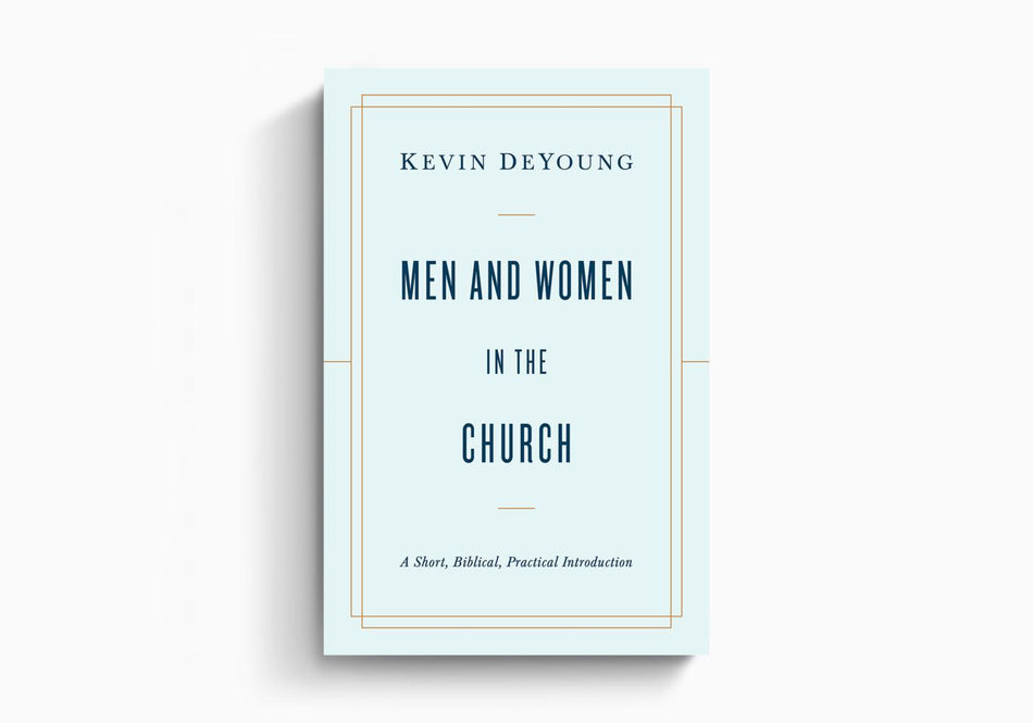 Men and Women in the Church: A Short, Biblical, Practical Introduction by Crossway