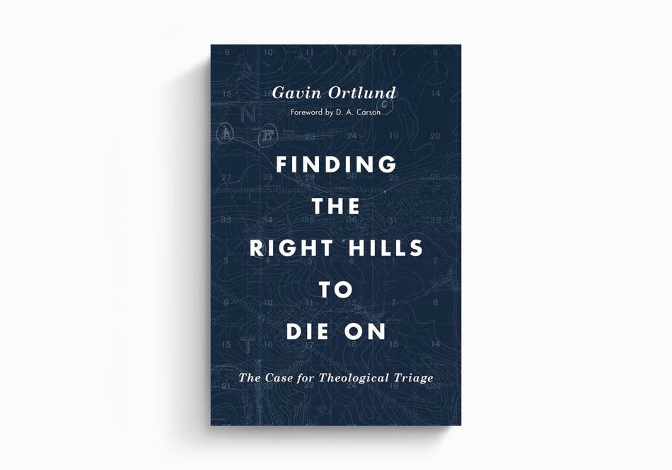 Finding the Right Hills to Die On: The Case for Theological Triage by Crossway