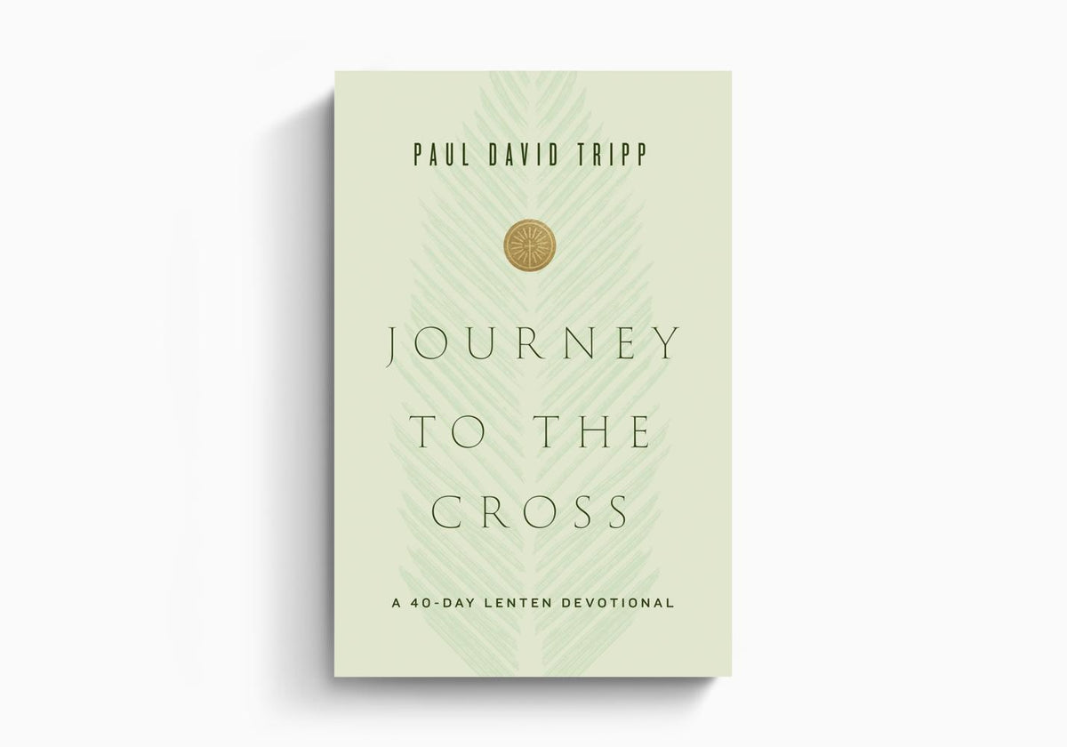 Journey to the Cross: A 40-Day Lenten Devotional by Crossway
