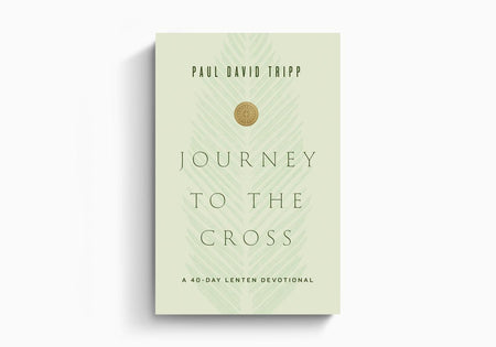 Journey to the Cross: A 40-Day Lenten Devotional by Crossway