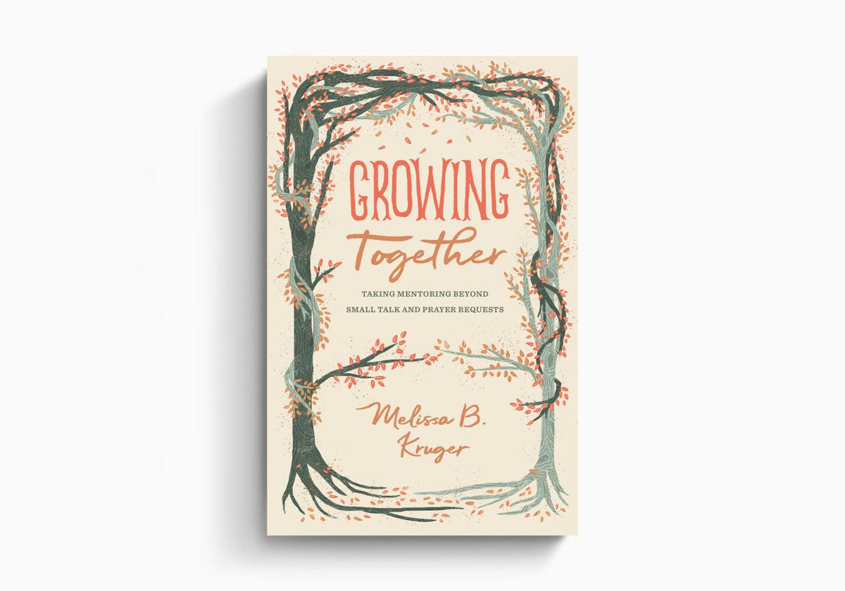 Growing Together: Taking Mentoring beyond Small Talk and Prayer Requests by Crossway