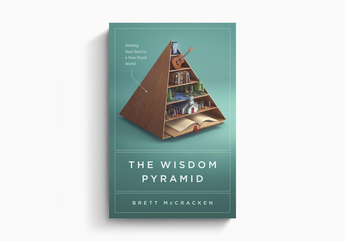 The Wisdom Pyramid: Feeding Your Soul in a Post-Truth World by Crossway