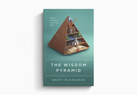 The Wisdom Pyramid: Feeding Your Soul in a Post-Truth World by Crossway
