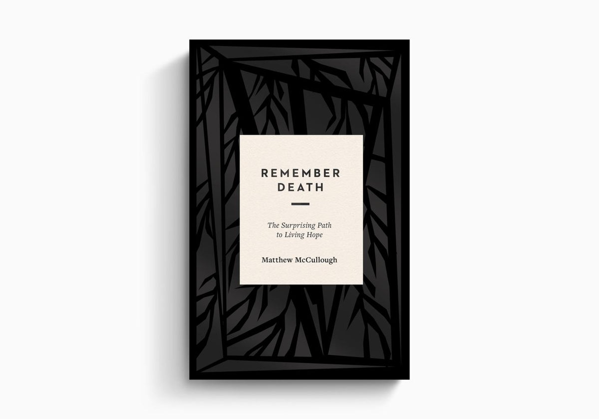 Remember Death: The Surprising Path to Living Hope by Crossway