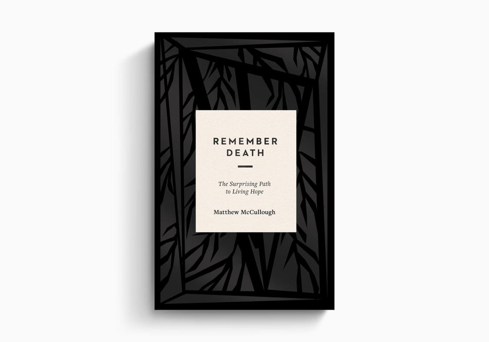 Remember Death: The Surprising Path to Living Hope by Crossway