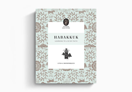 Habakkuk: Learning to Live by Faith (Flourish Bible Study) by Crossway