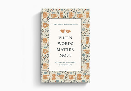When Words Matter Most: Speaking Truth with Grace to Those You Love by Crossway