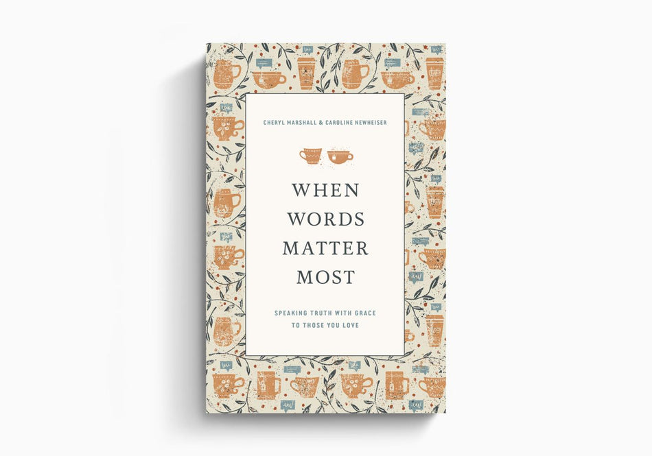 When Words Matter Most: Speaking Truth with Grace to Those You Love by Crossway
