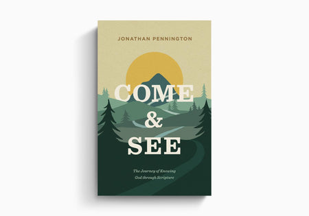 Come and See: The Journey of Knowing God through Scripture by Crossway