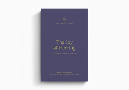 The Joy of Hearing: A Theology of the Book of Revelation by Crossway