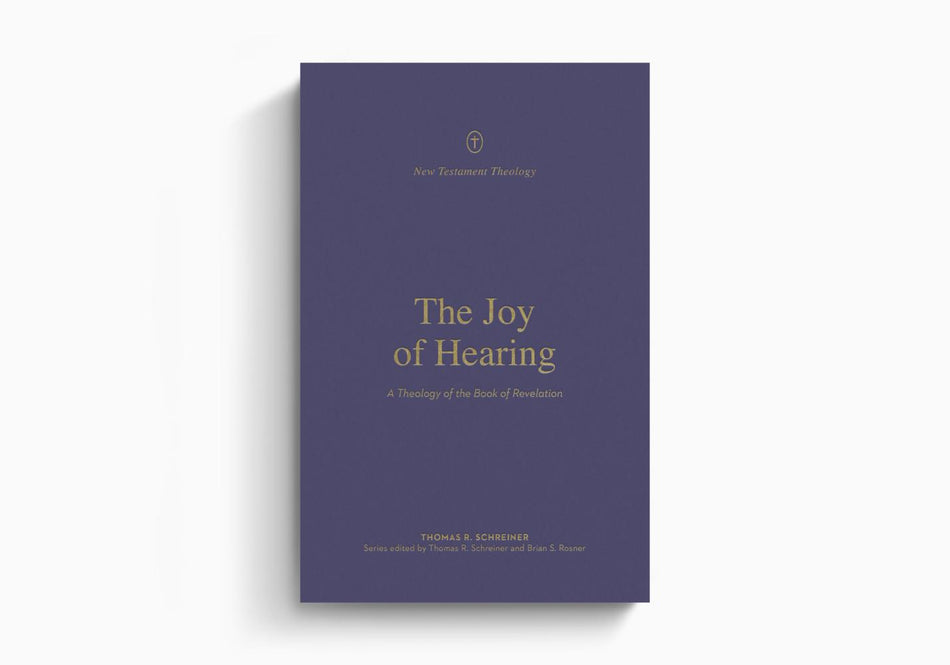 The Joy of Hearing: A Theology of the Book of Revelation by Crossway