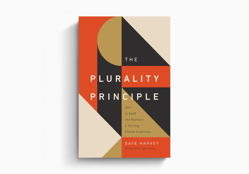 The Plurality Principle: How to Build and Maintain a Thriving Church Leadership Team by Crossway