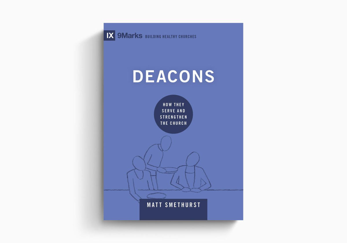 Deacons: How They Serve and Strengthen the Church by Crossway