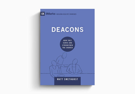 Deacons: How They Serve and Strengthen the Church by Crossway