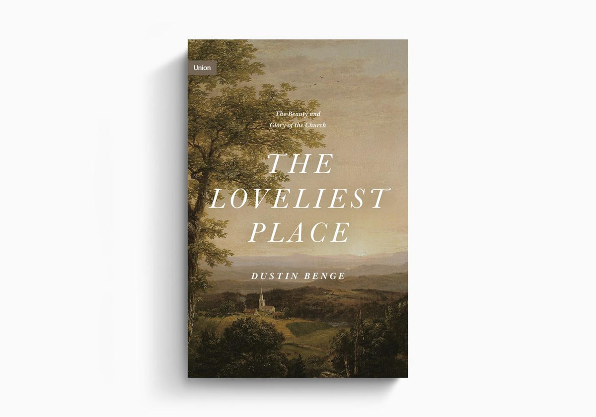 The Loveliest Place: The Beauty and Glory of the Church by Crossway