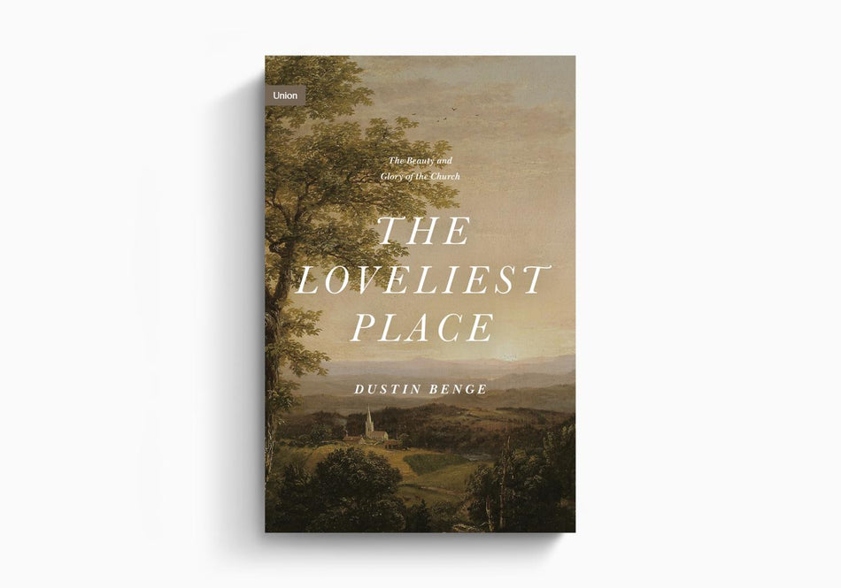 The Loveliest Place: The Beauty and Glory of the Church by Crossway