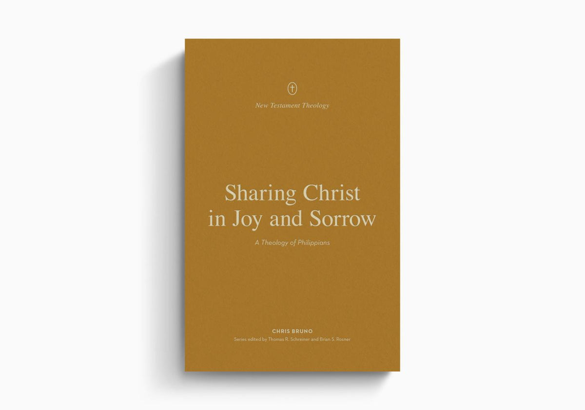 Sharing Christ in Joy and Sorrow: A Theology of Philippians by Crossway