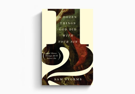 A Dozen Things God Did with Your Sin (And Three Things He'll Never Do) by Crossway