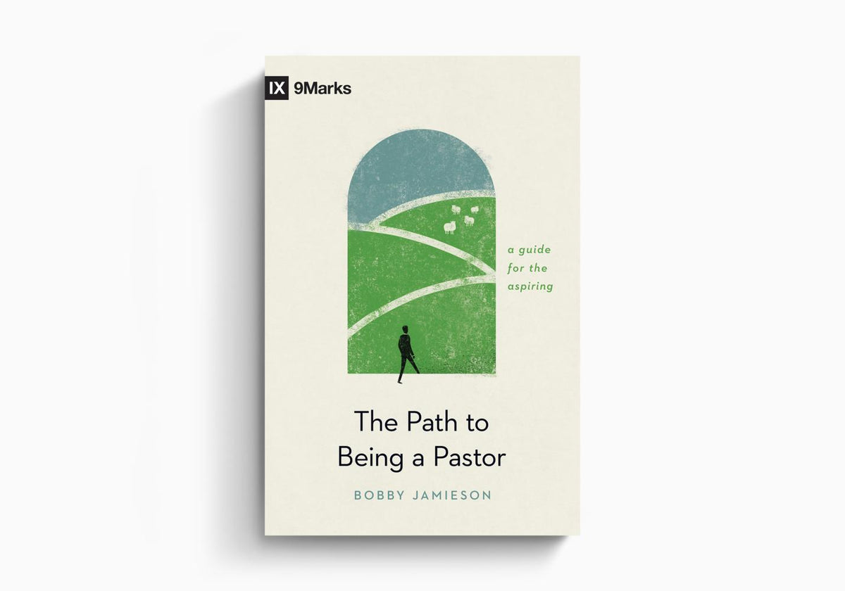 The Path to Being a Pastor: A Guide for the Aspiring by Crossway