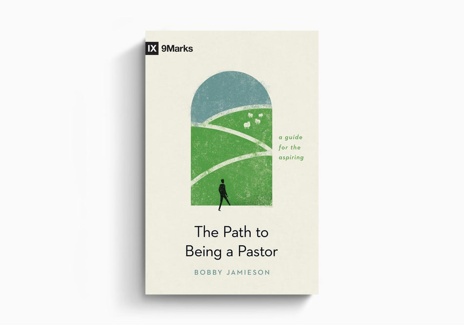 The Path to Being a Pastor: A Guide for the Aspiring by Crossway